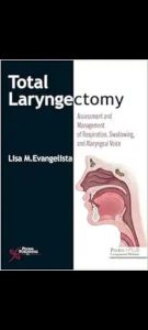 Total Laryngectomy: Assessment and Management of Respiration, Swallowing, and Alaryngeal Voice