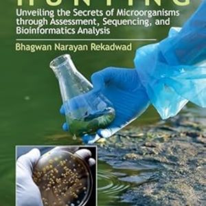 Microbe Hunting: Unveiling The Secrets of Microorganisms Through Assessment, Sequencing, and Bioinformatics Analysis First Edition