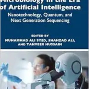 Microbiology in the Era of Artificial Intelligence: Nanotechnology, Quantum, and Next Generation Sequencing First Edition