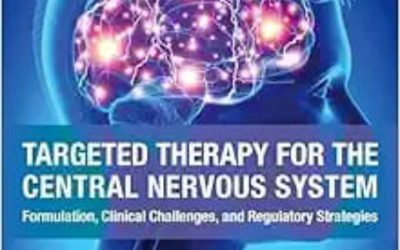 Targeted Therapy for the Central Nervous System: Formulation, Clinical Challenges, and Regulatory Strategies First Edition