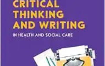 A Beginner’s Guide to Critical Thinking and Writing in Health and Social Care