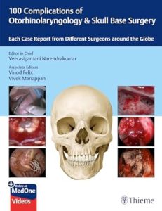 100 Complications of Otorhinolaryngology & Skull Base Surgery: Each Case Report from Different Surgeons Around the Globe