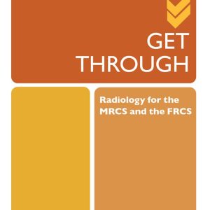 Get Through Radiology for the MRCS and the FRCS First Edition