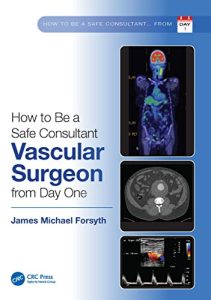 How to be a Safe Consultant Vascular Surgeon from Day One First Edition
