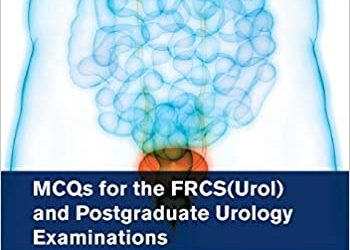 MCQs for the FRCS(Urol) and Postgraduate Urology Examinations First Edition