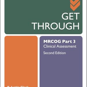 Get Through MRCOG Part 3: Clinical Assessment, Second Edition