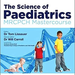 The Science of Paediatrics: MRCPCH Mastercourse First Edition
