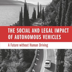 The Social and Legal Impact of Autonomous Vehicles: A Future without Human Driving First Edition