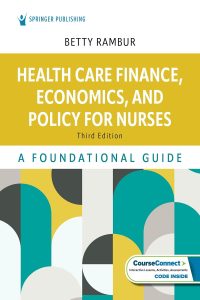 Health Care Finance, Economics, and Policy for Nurses: A Foundational Guide Third Edition