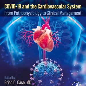 COVID-19 and the Cardiovascular System: From Pathophysiology to Clinical Management First Edition