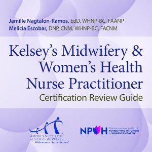 Kelsey’s Midwifery & Women’s Health Nurse Practitioner Certification Review Guide Sixth Edition