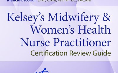Kelsey’s Midwifery & Women’s Health Nurse Practitioner Certification Review Guide Sixth Edition