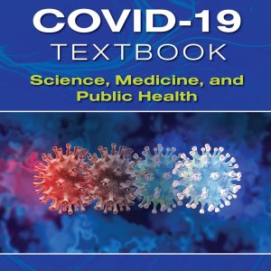 The COVID-19 Textbook: Science, Medicine and Public Health First Edition