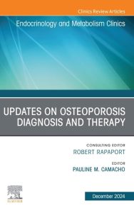Updates on Osteoporosis Diagnosis and Therapy, An Issue of Endocrinology and Metabolism Clinics of North America (Volume 53-4)