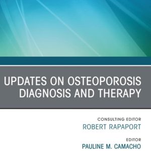 Updates on Osteoporosis Diagnosis and Therapy, An Issue of Endocrinology and Metabolism Clinics of North America (Volume 53-4)