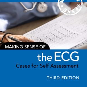 Making Sense of the ECG: Cases for Self Assessment Third Edition