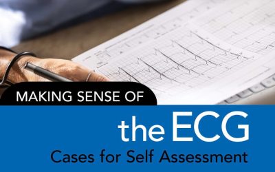 Making Sense of the ECG: Cases for Self Assessment Third Edition