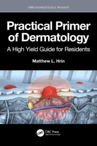 Practical Primer of Dermatology: A High Yield Guide for Residents