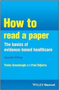 How to Read a Paper: the Basics of Evidence-Based Healthcare Seventh Edition