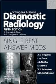 Grainger & Allison’s Diagnostic Radiology Fifth Edition Single Best Answer MCQs First Edition