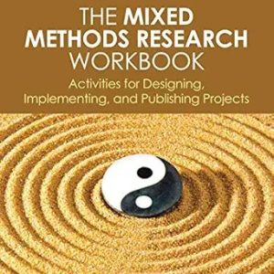 The Mixed Methods Research Workbook: Activities for Designing, Implementing, and Publishing Projects First Edition