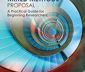 Developing a Mixed Methods Proposal: A Practical Guide for Beginning Researchers  First Edition