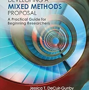 Developing a Mixed Methods Proposal: A Practical Guide for Beginning Researchers  First Edition