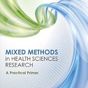 Mixed Methods in Health Sciences Research: A Practical Primer First Edition
