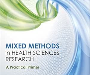 Mixed Methods in Health Sciences Research: A Practical Primer First Edition