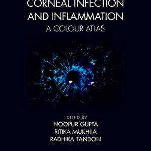 Corneal Infection and Inflammation: A Colour Atlas First Edition