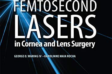 Femtosecond Lasers in Cornea and Lens Surgery First Edition