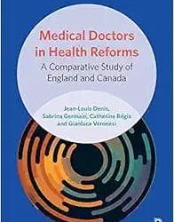 Medical Doctors in Health Reforms: A Comparative Study of England and Canada First Edition