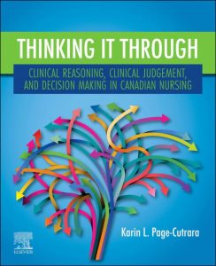 Thinking it Through: Clinical Reasoning, Clinical Judgement, and Decision Making in Canadian Nursing First Edition