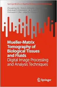 Mueller-Matrix Tomography of Biological Tissues and Fluids Digital Image Processing and Analysis Techniques First Edition
