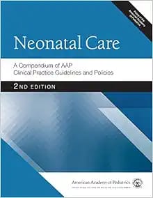Neonatal Care: A Compendium of AAP Clinical Practice Guidelines and Policies Second Edition