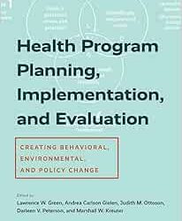 Health Program Planning, Implementation, and Evaluation: Creating Behavioral, Environmental, and Policy Change First Edition