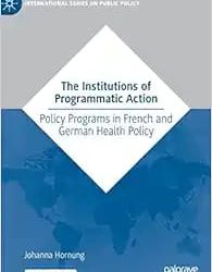 The Institutions of Programmatic Action: Policy Programs in French and German Health Policy  First Edition