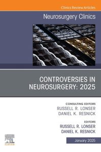Controversies in Neurosurgery: An Issue of Neurosurgery Clinics of North America