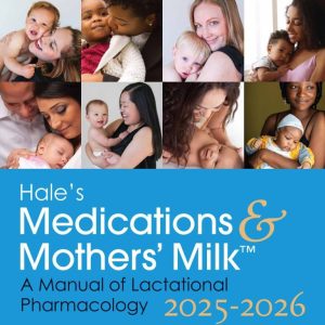 Hale’s Medications & Mothers’ Milk 2025-2026: A Manual of Lactational Pharmacology