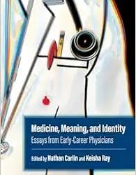 Medicine, Meaning, and Identity: Essays from Early-Career Physicians