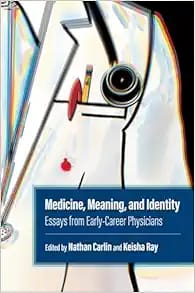 Medicine, Meaning, and Identity: Essays from Early-Career Physicians