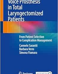 Voice Prosthesis in Total Laryngectomized Patients: From Patient Selection to Complication Management 2024 Edition