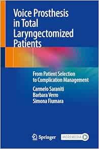 Voice Prosthesis in Total Laryngectomized Patients: From Patient Selection to Complication Management 2024 Edition