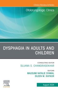 Dysphagia in Adults and Children, An Issue of Otolaryngologic Clinics