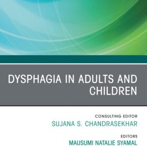 Dysphagia in Adults and Children, An Issue of Otolaryngologic Clinics