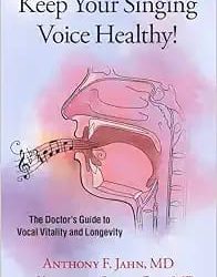 Keep Your Singing Voice Healthy!: The Doctor's Guide to Vocal Vitality and Longevity