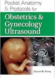 Pocket Anatomy & Protocols for Obstetrics & Gynecology Ultrasound First Edition
