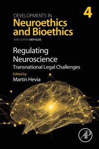 Developments in Neuroethics and Bioethics Regulating Neuroscience Transnational Legal Challenges