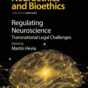 Developments in Neuroethics and Bioethics Regulating Neuroscience  Transnational Legal Challenges