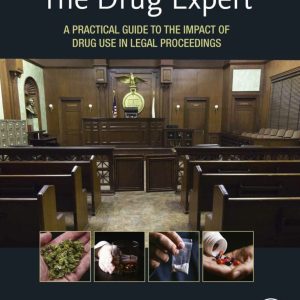The Drug Expert: A Practical Guide to the Impact of Drug Use in Legal Proceedings First Edition